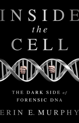 Inside the Cell: The Dark Side of Forensic DNA