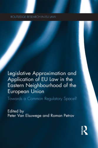 Legislative Approximation and Application of EU Law in the Eastern Neighbourhood of the European Union: Towards a Common Regulatory Space?