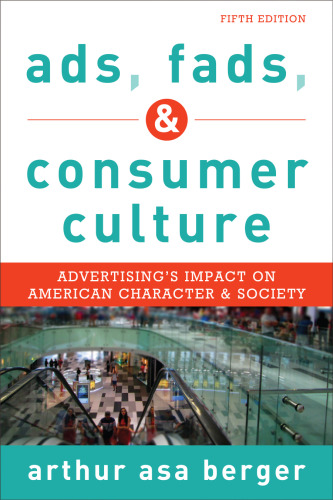 Ads, Fads, and Consumer Culture: Advertising's Impact on American Character and Society