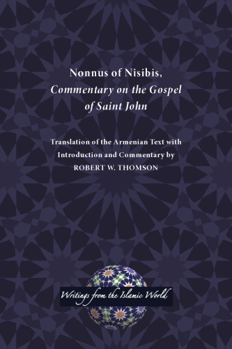 Nonnus of Nisibis, Commentary on the Gospel of Saint John: Translation of the Armenian Text with Introduction and Commentary