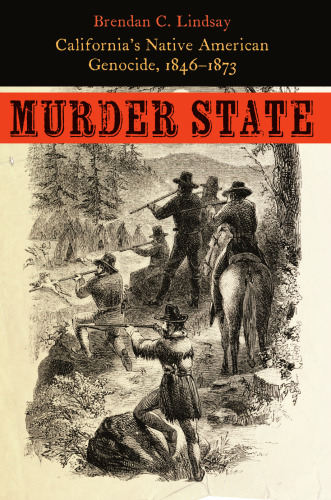 Murder State: California's Native American Genocide, 1846-1873