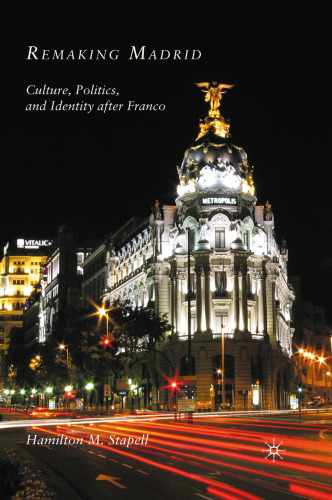 Remaking Madrid: Culture, Politics, and Identity after Franco
