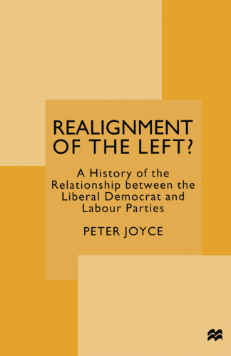 Realignment of the Left?: A History of the Relationship between the Liberal Democrat and Labour Parties