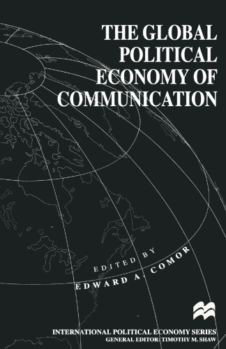 The Global Political Economy of Communication: Hegemony, Telecommunication and the Information Economy
