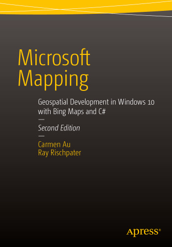 Microsoft Mapping: Geospatial Development in Windows 10 with Bing Maps and C#