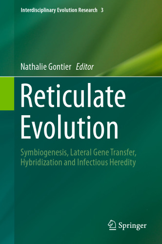Reticulate Evolution: Symbiogenesis, Lateral Gene Transfer, Hybridization and Infectious Heredity