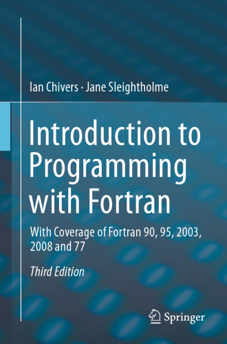 Introduction to Programming with Fortran: With Coverage of Fortran 90, 95, 2003, 2008 and 77