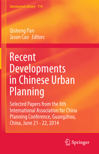 Recent Developments in Chinese Urban Planning: Selected Papers from the 8th International Association for China Planning Conference, Guangzhou, China, June 21 - 22, 2014