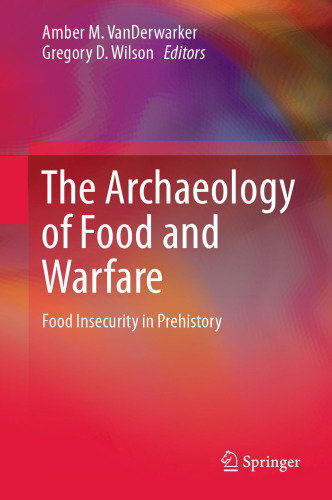 The Archaeology of Food and Warfare: Food Insecurity in Prehistory