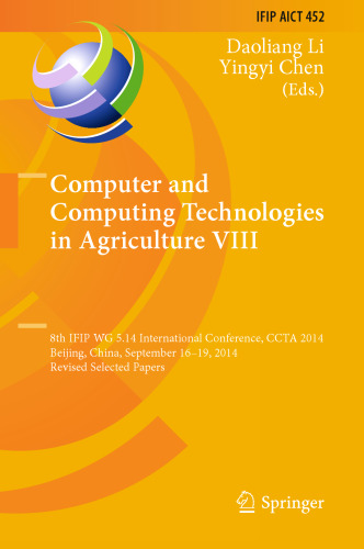 Computer and Computing Technologies in Agriculture VIII: 8th IFIP WG 5.14 International Conference, CCTA 2014, Beijing, China, September 16–19, 2014, Revised Selected Papers