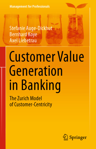Customer Value Generation in Banking: The Zurich Model of Customer-Centricity