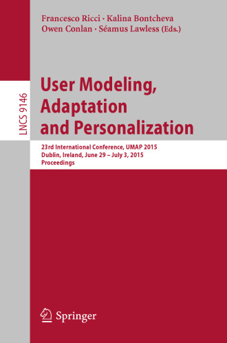 User Modeling, Adaptation and Personalization: 23rd International Conference, UMAP 2015, Dublin, Ireland, June 29 -- July 3, 2015. Proceedings