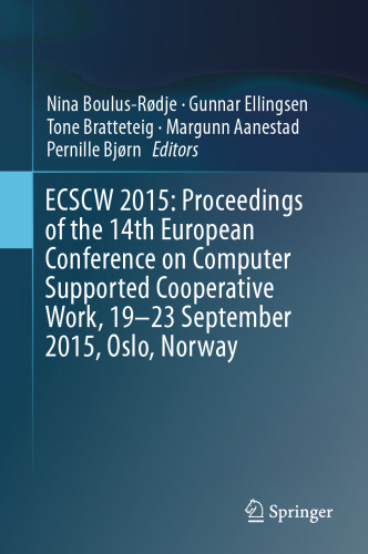 ECSCW 2015: Proceedings of the 14th European Conference on Computer Supported Cooperative Work, 19-23 September 2015, Oslo, Norway