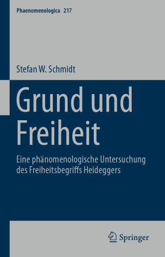 Grund und Freiheit: Eine phänomenologische Untersuchung des Freiheitsbegriffs Heideggers