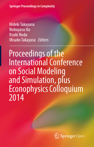 Proceedings of the International Conference on Social Modeling and Simulation, plus Econophysics Colloquium 2014