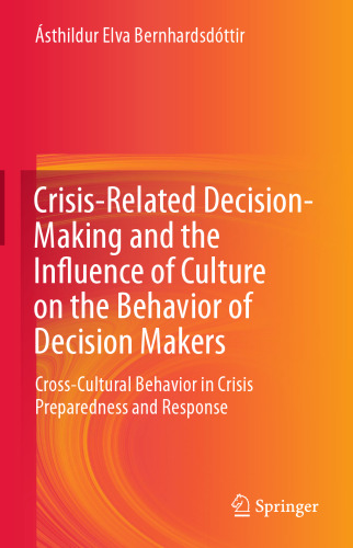 Crisis-Related Decision-Making and the Influence of Culture on the Behavior of Decision Makers: Cross-Cultural Behavior in Crisis Preparedness and Response