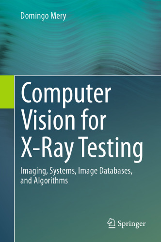 Computer Vision for X-Ray Testing: Imaging, Systems, Image Databases, and Algorithms