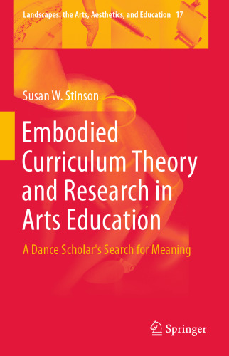 Embodied Curriculum Theory and Research in Arts Education: A Dance Scholar's Search for Meaning