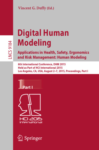 Digital Human Modeling. Applications in Health, Safety, Ergonomics and Risk Management: Human Modeling: 6th International Conference, DHM 2015, Held as Part of HCI International 2015, Los Angeles, CA, USA, August 2-7, 2015, Proceedings, Part I