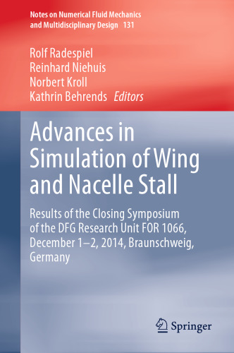 Advances in Simulation of Wing and Nacelle Stall: Results of the Closing Symposium of the DFG Research Unit FOR 1066, December 1-2, 2014, Braunschweig, Germany