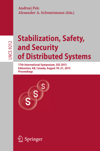 Stabilization, Safety, and Security of Distributed Systems: 17th International Symposium, SSS 2015, Edmonton, AB, Canada, August 18-21, 2015, Proceedings