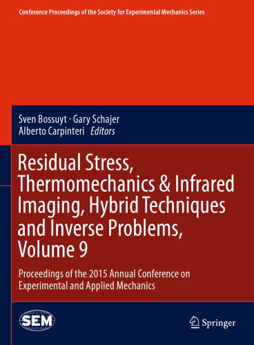 Residual Stress, Thermomechanics & Infrared Imaging, Hybrid Techniques and Inverse Problems, Volume 9: Proceedings of the 2015 Annual Conference on Experimental and Applied Mechanics
