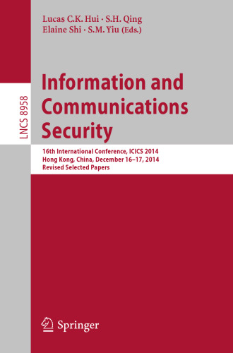 Information and Communications Security: 16th International Conference, ICICS 2014, Hong Kong, China, December 16-17, 2014, Revised Selected Papers