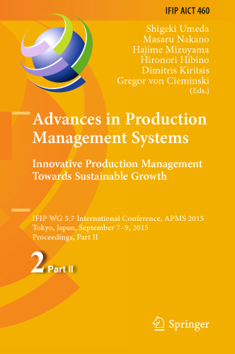 Advances in Production Management Systems: Innovative Production Management Towards Sustainable Growth: IFIP WG 5.7 International Conference, APMS 2015, Tokyo, Japan, September 7-9, 2015, Proceedings, Part II