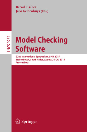 Model Checking Software: 22nd International Symposium, SPIN 2015, Stellenbosch, South Africa, August 24-26, 2015, Proceedings