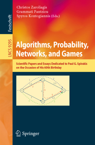 Algorithms, Probability, Networks, and Games: Scientific Papers and Essays Dedicated to Paul G. Spirakis on the Occasion of His 60th Birthday