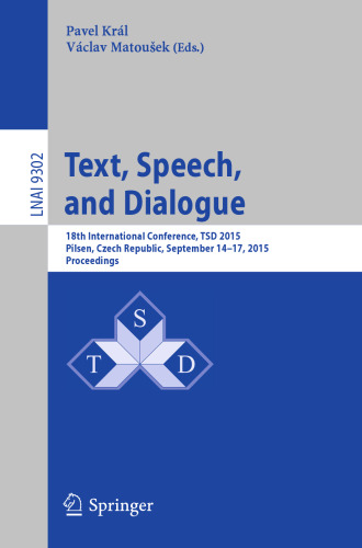 Text, Speech, and Dialogue: 18th International Conference, TSD 2015 Pilsen, Czech Republic, September 14–17, 2015, Proceedings