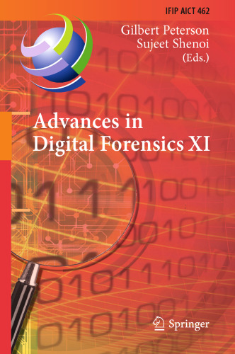 Advances in Digital Forensics XI: 11th IFIP WG 11.9 International Conference, Orlando, FL, USA, January 26–28, 2015, Revised Selected Papers