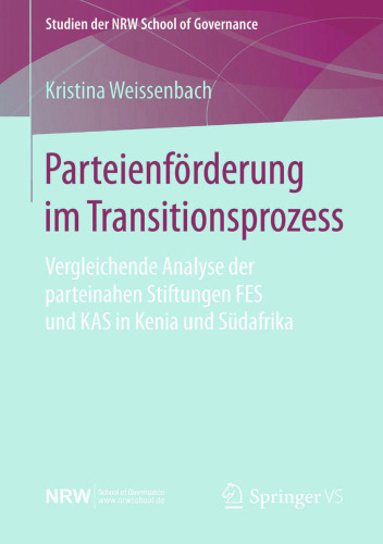 Parteienförderung im Transitionsprozess: Vergleichende Analyse der parteinahen Stiftungen FES und KAS in Kenia und Südafrika
