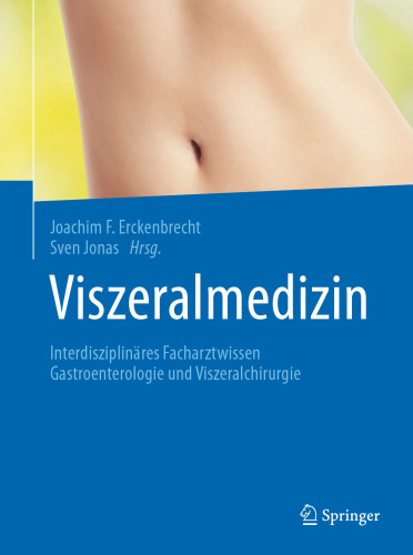 Viszeralmedizin: Interdisziplinäres Facharztwissen Gastroenterologie und Viszeralchirurgie