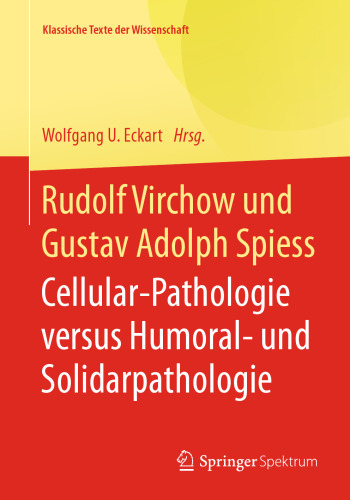 Rudolf Virchow und Gustav Adolph Spiess: Cellular-Pathologie versus Humoral- und Solidarpathologie