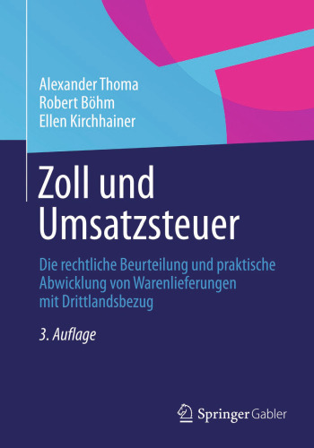 Zoll und Umsatzsteuer: Die rechtliche Beurteilung und praktische Abwicklung von Warenlieferungen mit Drittlandsbezug
