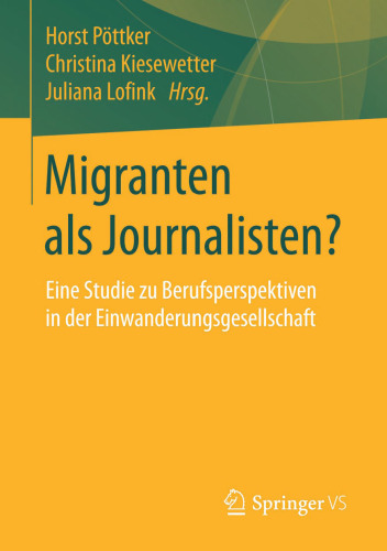 Migranten als Journalisten?: Eine Studie zu Berufsperspektiven in der Einwanderungsgesellschaft