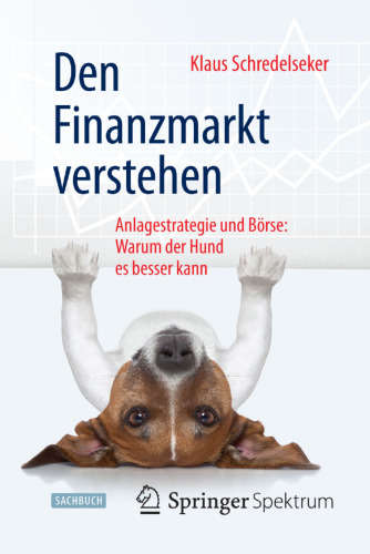 Den Finanzmarkt verstehen: Anlagestrategie und Börse: Warum der Hund es besser kann