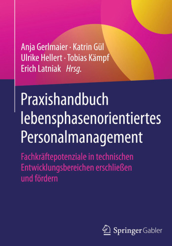 Praxishandbuch lebensphasenorientiertes Personalmanagement: Fachkräftepotenziale in technischen Entwicklungsbereichen erschließen und fördern