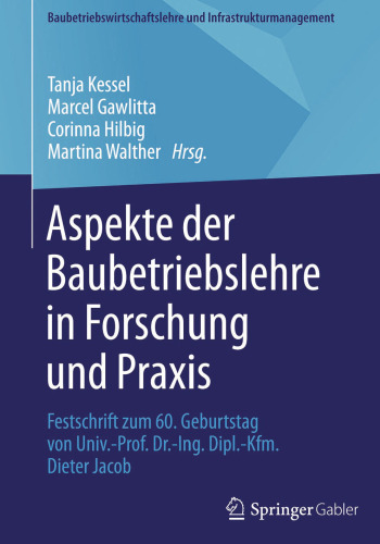 Aspekte der Baubetriebslehre in Forschung und Praxis: Festschrift zum 60. Geburtstag von Univ.-Prof. Dr.-Ing. Dipl.-Kfm. Dieter Jacob