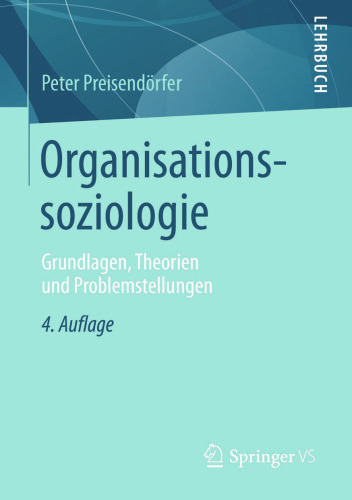 Organisationssoziologie: Grundlagen, Theorien und Problemstellungen