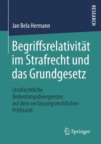 Begriffsrelativität im Strafrecht und das Grundgesetz: Strafrechtliche Bedeutungsdivergenzen auf dem verfassungsrechtlichen Prüfstand