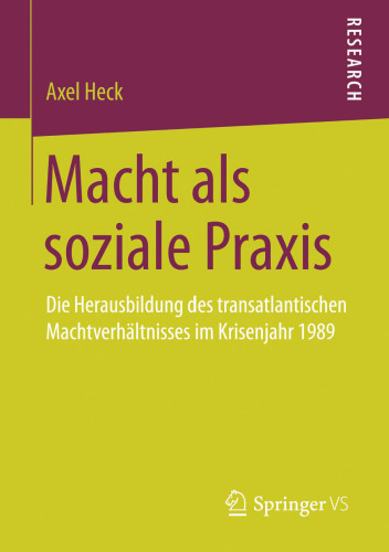 Macht als soziale Praxis: Die Herausbildung des transatlantischen Machtverhältnisses im Krisenjahr 1989