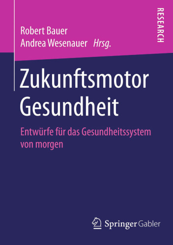 Zukunftsmotor Gesundheit: Entwürfe für das Gesundheitssystem von morgen