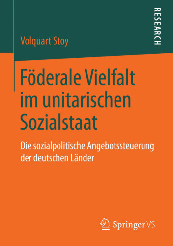 Föderale Vielfalt im unitarischen Sozialstaat: Die sozialpolitische Angebotssteuerung der deutschen Länder