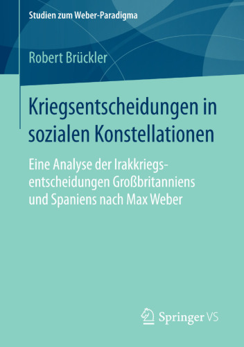 Kriegsentscheidungen in sozialen Konstellationen: Eine Analyse der Irakkriegsentscheidungen Großbritanniens und Spaniens nach Max Weber