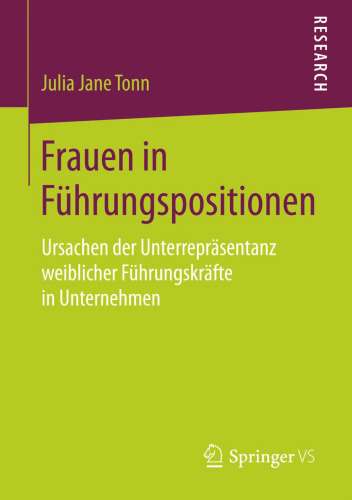 Frauen in Führungspositionen: Ursachen der Unterrepräsentanz weiblicher Führungskräfte in Unternehmen