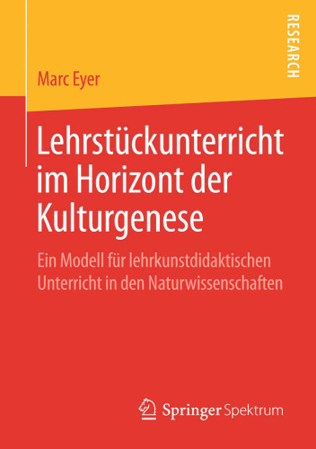 Lehrstückunterricht im Horizont der Kulturgenese: Ein Modell für lehrkunstdidaktischen Unterricht in den Naturwissenschaften