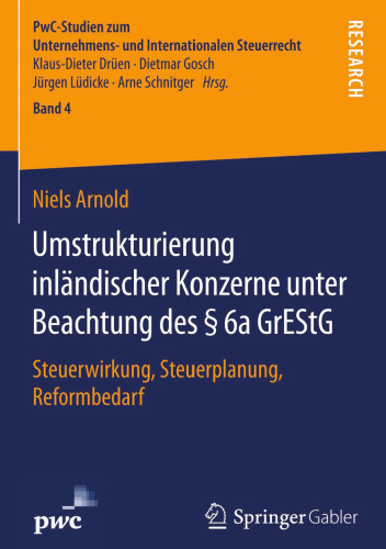 Umstrukturierung inländischer Konzerne unter Beachtung des § 6a GrEStG: Steuerwirkung, Steuerplanung, Reformbedarf