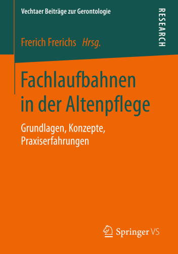 Fachlaufbahnen in der Altenpflege: Grundlagen, Konzepte, Praxiserfahrungen